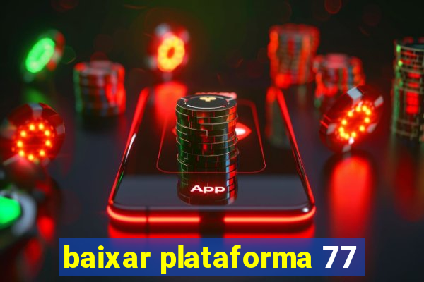 baixar plataforma 77